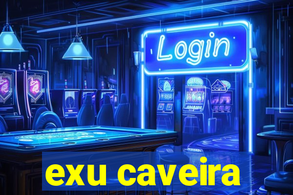 exu caveira